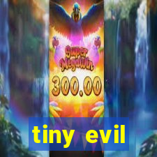 tiny evil